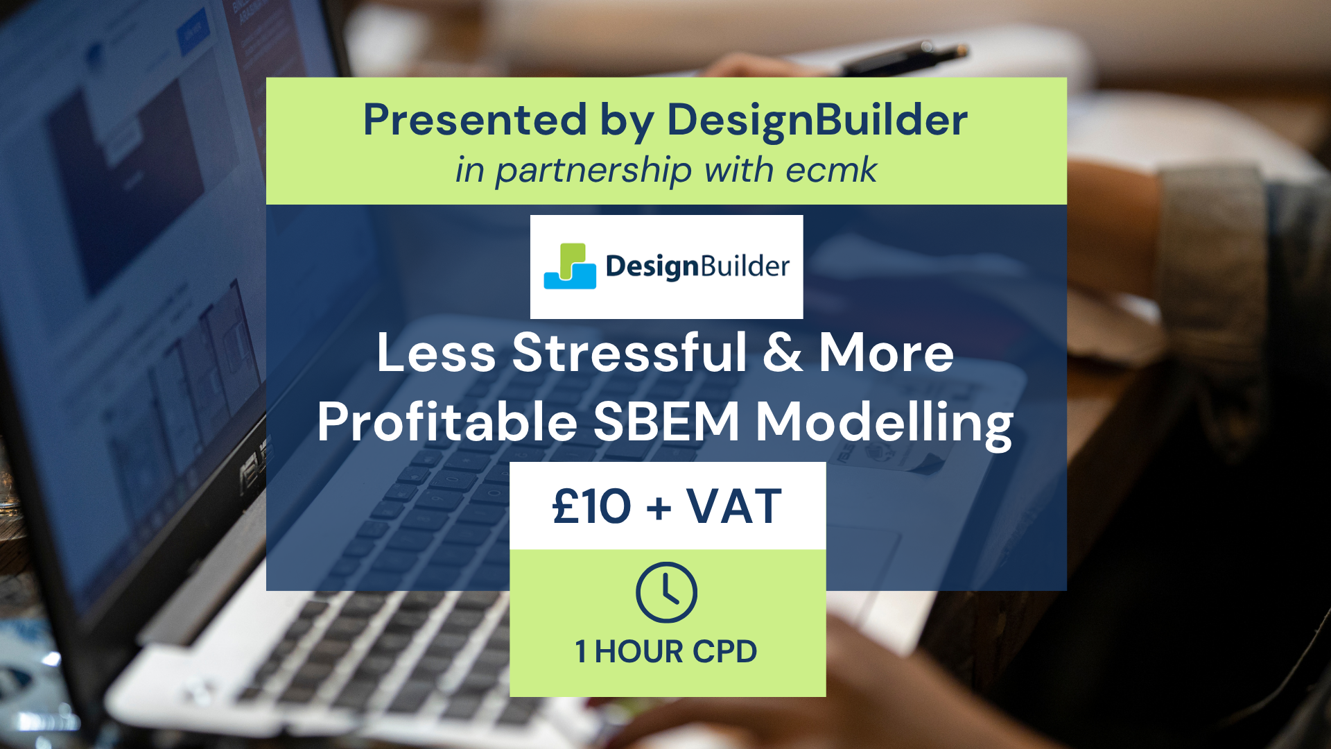 CPD – Less Stressful & More Profitable SBEM Modelling (DesignBuilder)(1 Hr)